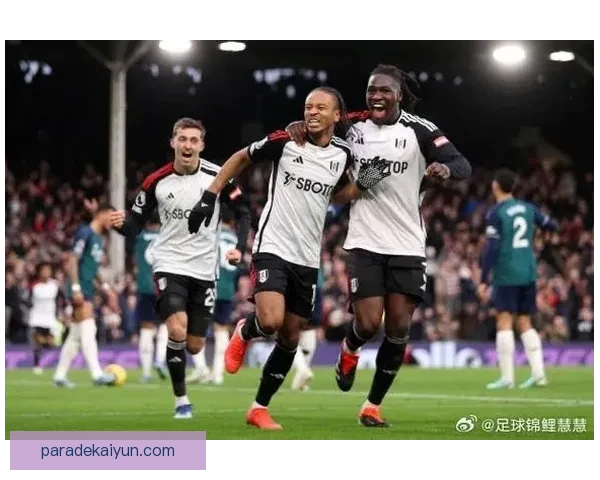 富勒姆关键球员状态回暖，球队竞争力增强引发关注